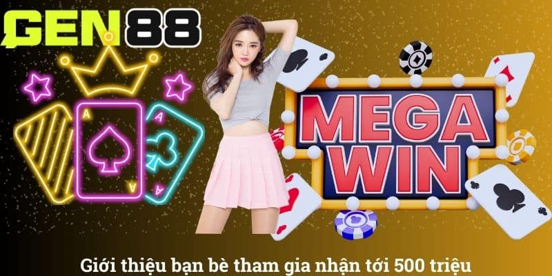 Giới thiệu bạn bè tham gia khuyến mãi GEN88 nhận tới 500 triệu