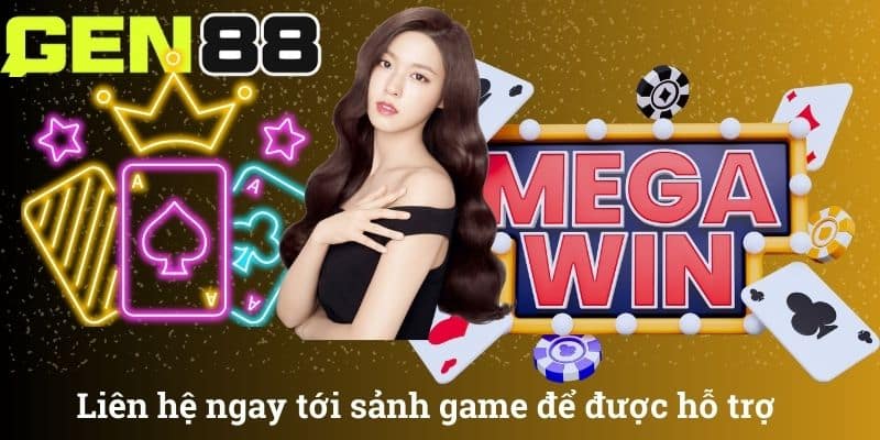 Liên hệ ngay tới sảnh game để được hỗ trợ
