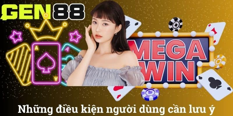 Những điều kiện người dùng cần lưu ý