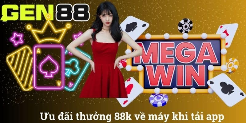 Ưu đãi thưởng 88k về máy khi tải app